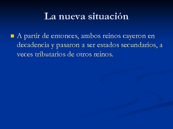 La nueva situación n A partir de entonces, ambos reinos cayeron en decadencia y