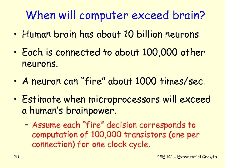 When will computer exceed brain? • Human brain has about 10 billion neurons. •