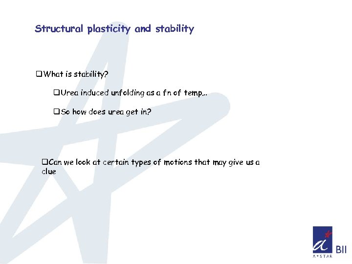 Structural plasticity and stability q. What is stability? q. Urea induced unfolding as a