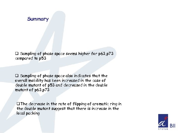 Summary q Sampling of phase space seems higher for p 63, p 73 compared