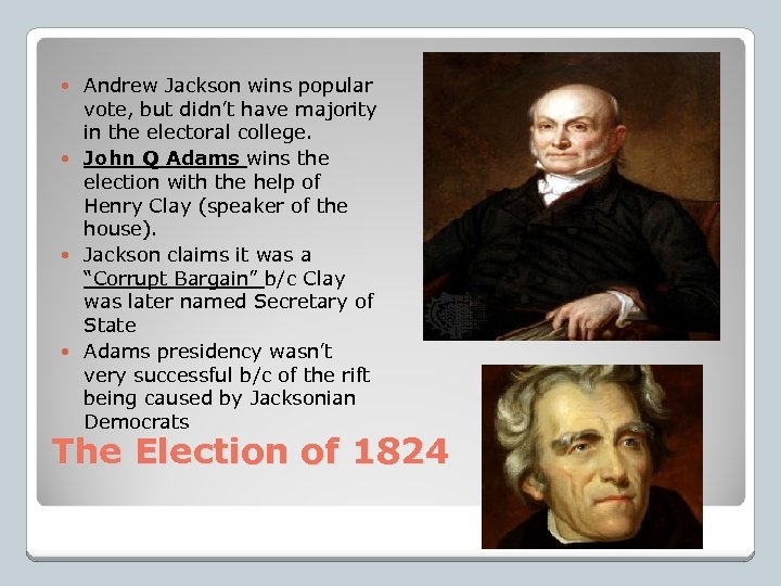 Andrew Jackson wins popular vote, but didn’t have majority in the electoral college. John