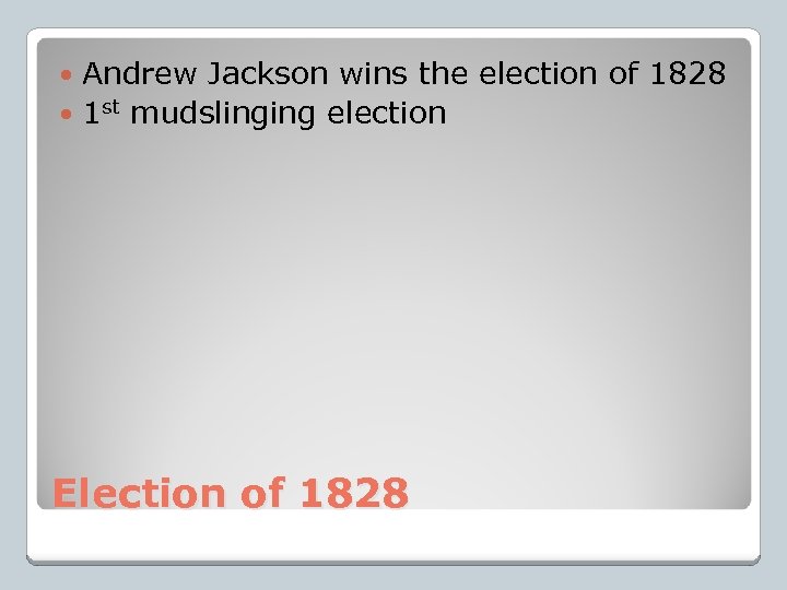 Andrew Jackson wins the election of 1828 1 st mudslinging election Election of 1828