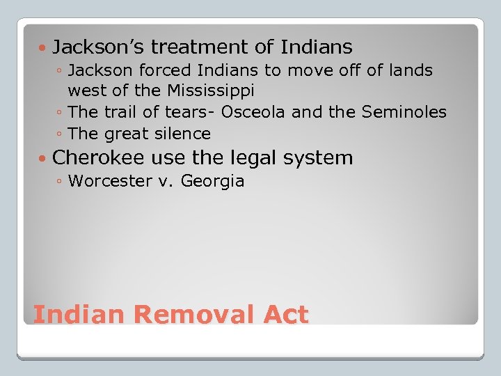  Jackson’s treatment of Indians ◦ Jackson forced Indians to move off of lands