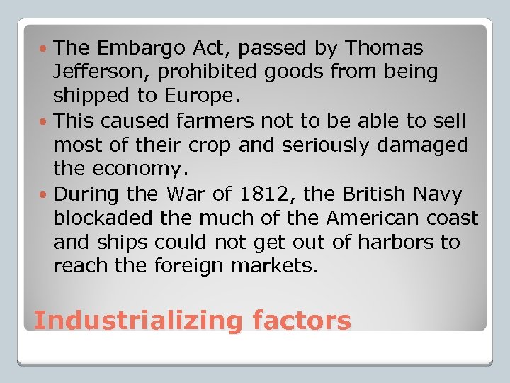 The Embargo Act, passed by Thomas Jefferson, prohibited goods from being shipped to Europe.