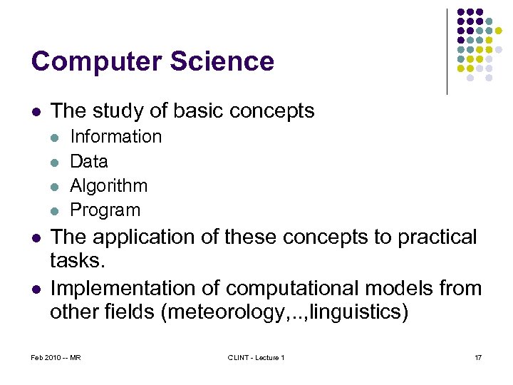 Computer Science l The study of basic concepts l l l Information Data Algorithm