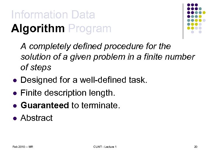 Information Data Algorithm Program l l A completely defined procedure for the solution of