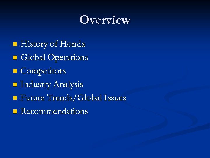 Overview History of Honda n Global Operations n Competitors n Industry Analysis n Future