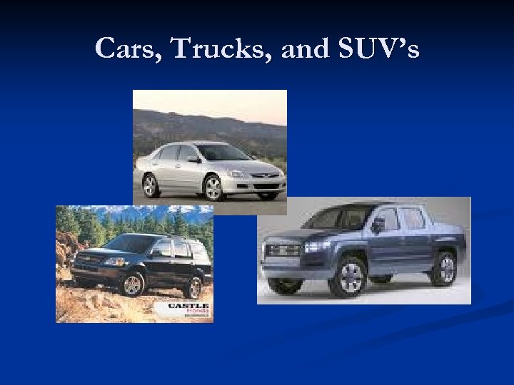 Cars, Trucks, and SUV’s 