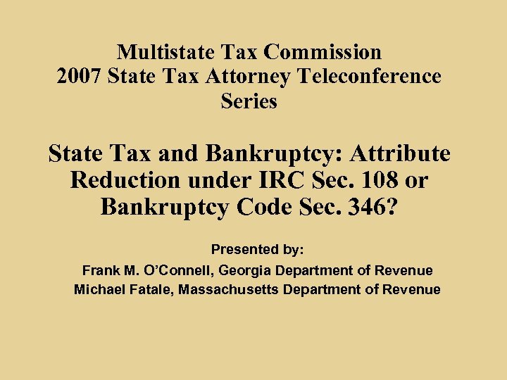 Multistate Tax Commission 2007 State Tax Attorney Teleconference Series State Tax and Bankruptcy: Attribute