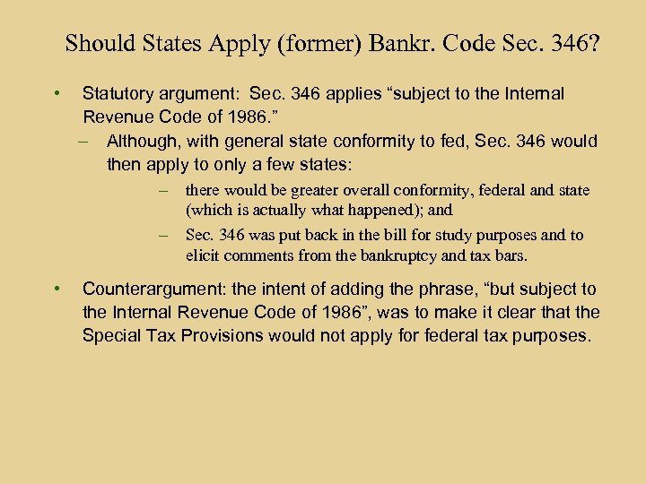 Should States Apply (former) Bankr. Code Sec. 346? • Statutory argument: Sec. 346 applies