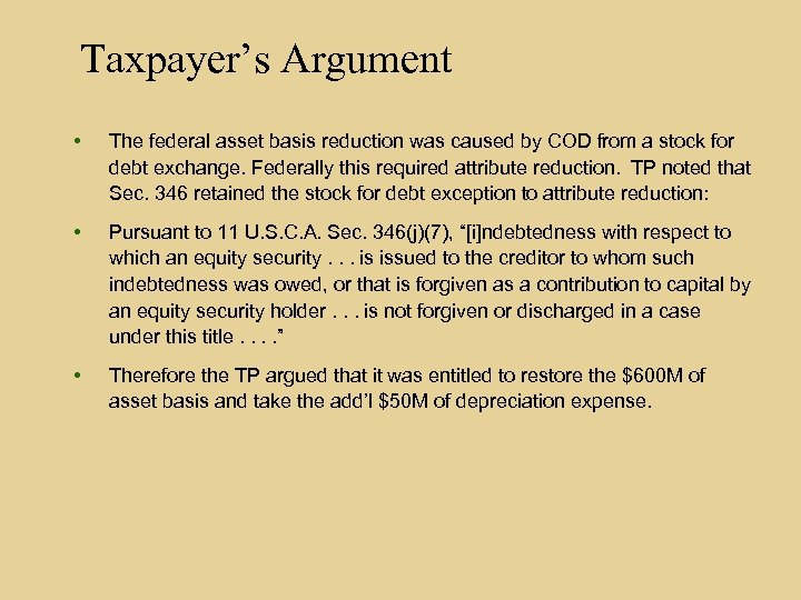 Taxpayer’s Argument • The federal asset basis reduction was caused by COD from a