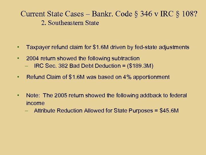 Current State Cases – Bankr. Code § 346 v IRC § 108? 2. Southeastern