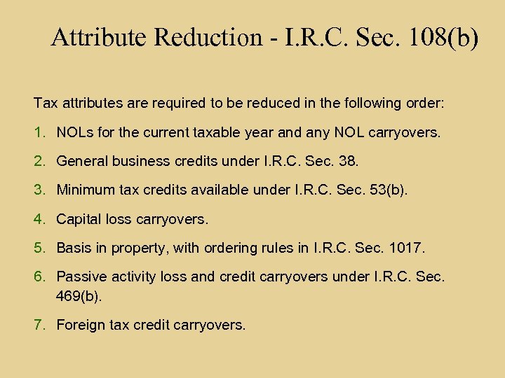 Attribute Reduction - I. R. C. Sec. 108(b) Tax attributes are required to be