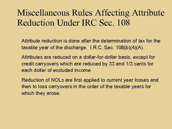 Miscellaneous Rules Affecting Attribute Reduction Under IRC Sec. 108 • Attribute reduction is done