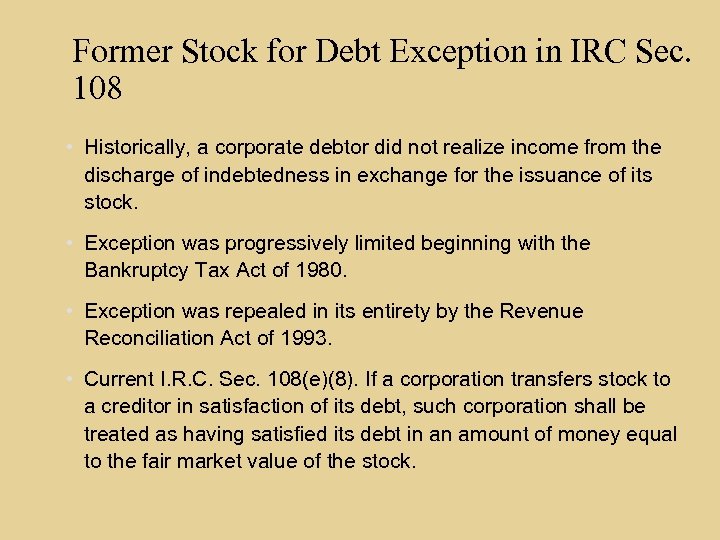 Former Stock for Debt Exception in IRC Sec. 108 • Historically, a corporate debtor