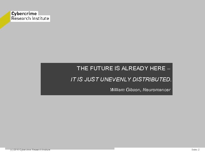 THE FUTURE IS ALREADY HERE – IT IS JUST UNEVENLY DISTRIBUTED. William Gibson, Neuromancer