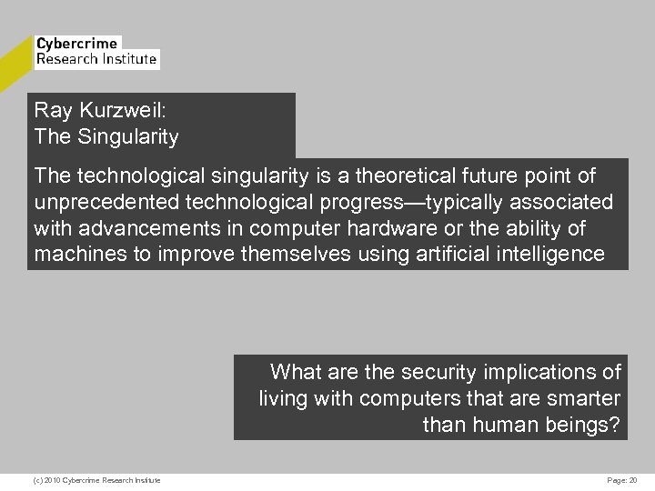 Ray Kurzweil: The Singularity The technological singularity is a theoretical future point of CYBERCRIME