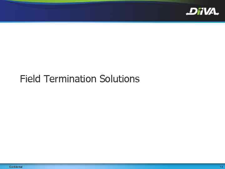 Field Termination Solutions ACCESSORIES Confidential 14 