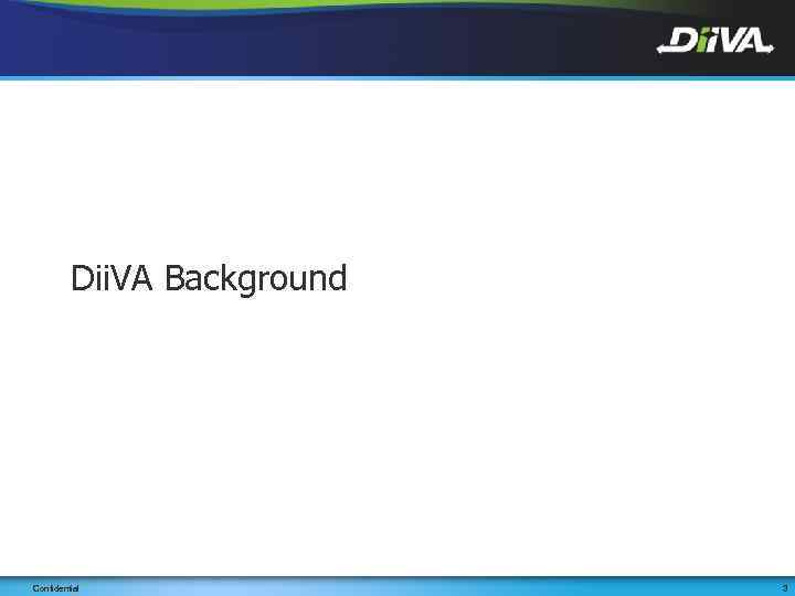 Dii. VA Background DIIVA Confidential 3 