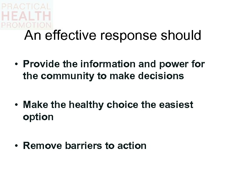 An effective response should • Provide the information and power for the community to