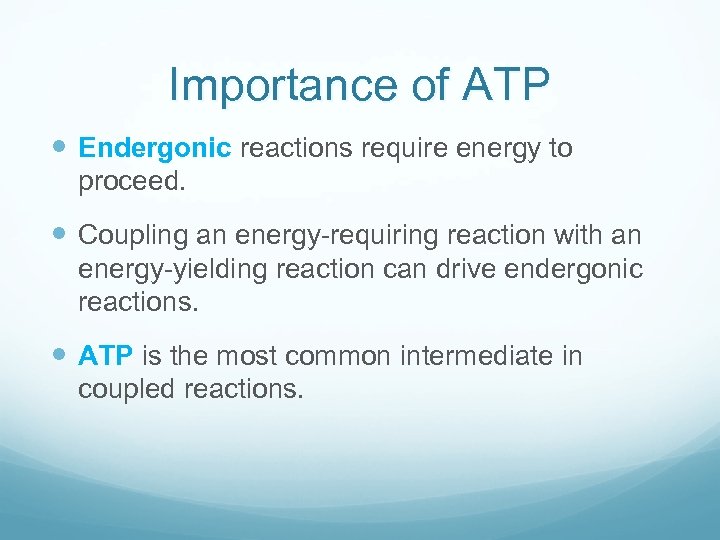 Importance of ATP Endergonic reactions require energy to proceed. Coupling an energy-requiring reaction with