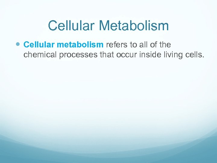 Cellular Metabolism Cellular metabolism refers to all of the chemical processes that occur inside