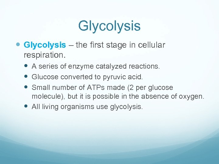 Glycolysis – the first stage in cellular respiration. A series of enzyme catalyzed reactions.