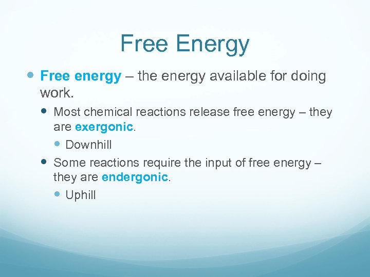 Free Energy Free energy – the energy available for doing work. Most chemical reactions