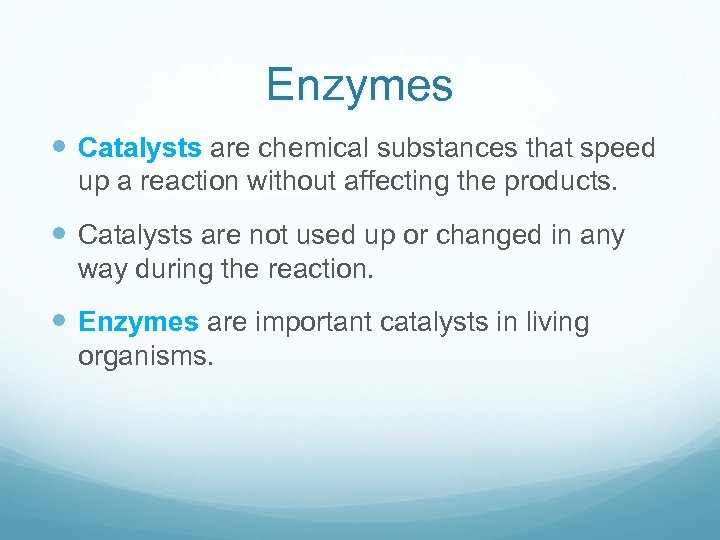 Enzymes Catalysts are chemical substances that speed up a reaction without affecting the products.