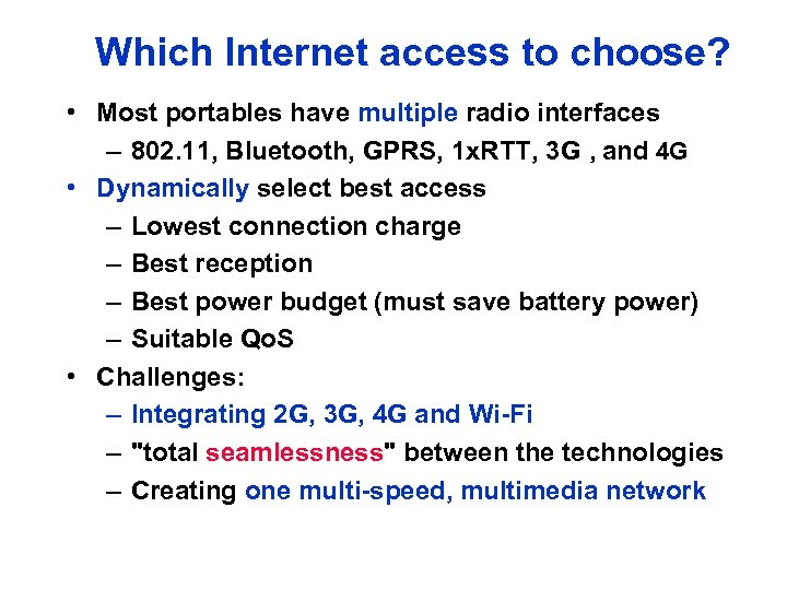 Which Internet access to choose? • Most portables have multiple radio interfaces – 802.