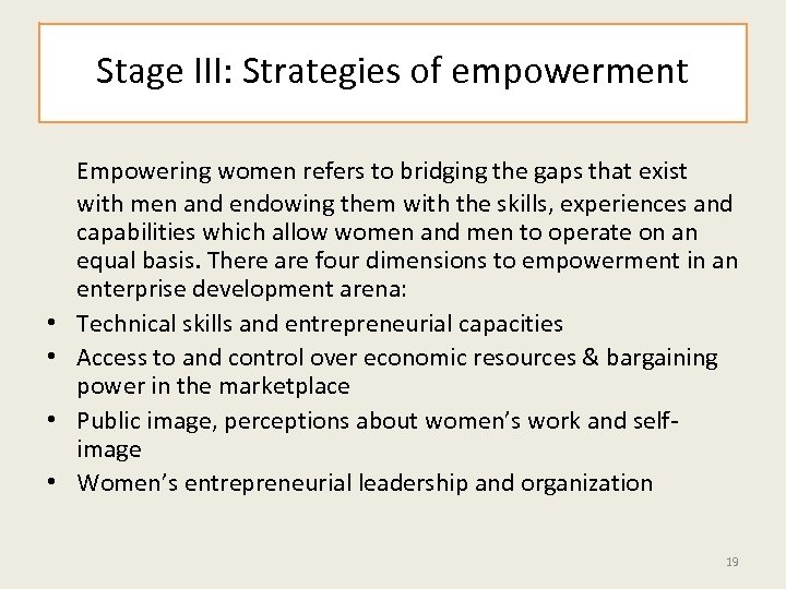 Stage III: Strategies of empowerment • • Empowering women refers to bridging the gaps