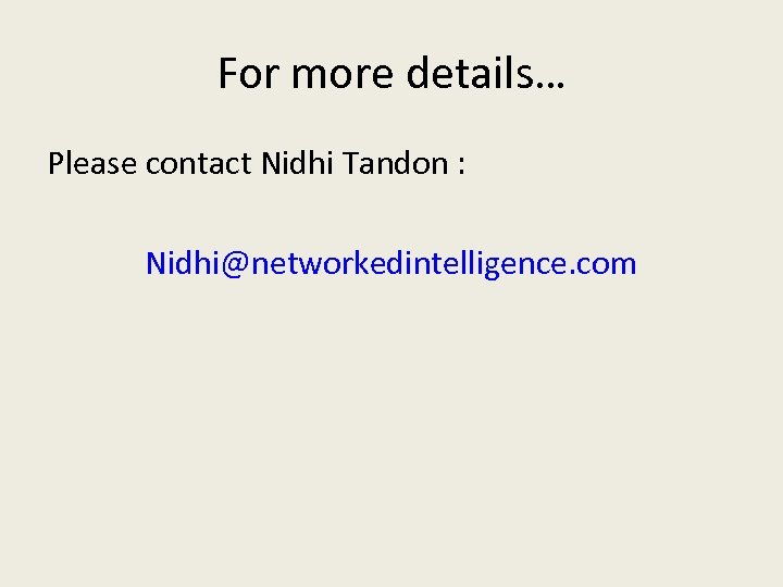 For more details… Please contact Nidhi Tandon : Nidhi@networkedintelligence. com 