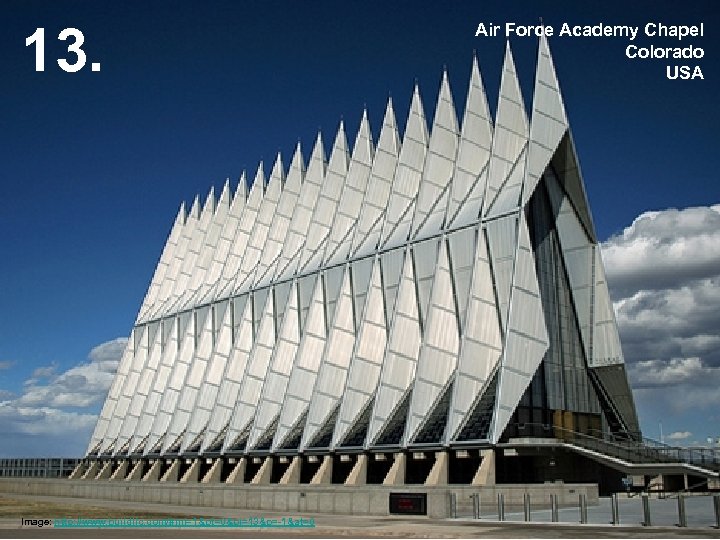 13. Image: http: //www. buildllc. com/#mi=1&pt=0&pi=13&p=-1&at=0 Air Force Academy Chapel Colorado USA 