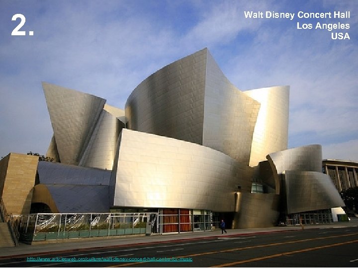 2. Image: http: //www. articlesweb. org/culture/walt-disney-concert-hall-centre-for-music Walt Disney Concert Hall Los Angeles USA 