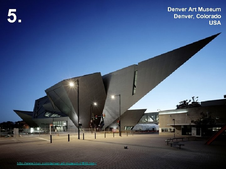 5. Image: http: //www. trign. com/denver-art-museum-01680. htm / Denver Art Museum Denver, Colorado USA