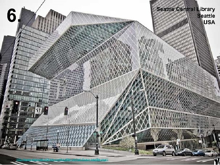 6. Image: http: //www. strangebuildings. com/seattle-central-library-seattle-usa/ / Seattle Central Library Seattle USA 