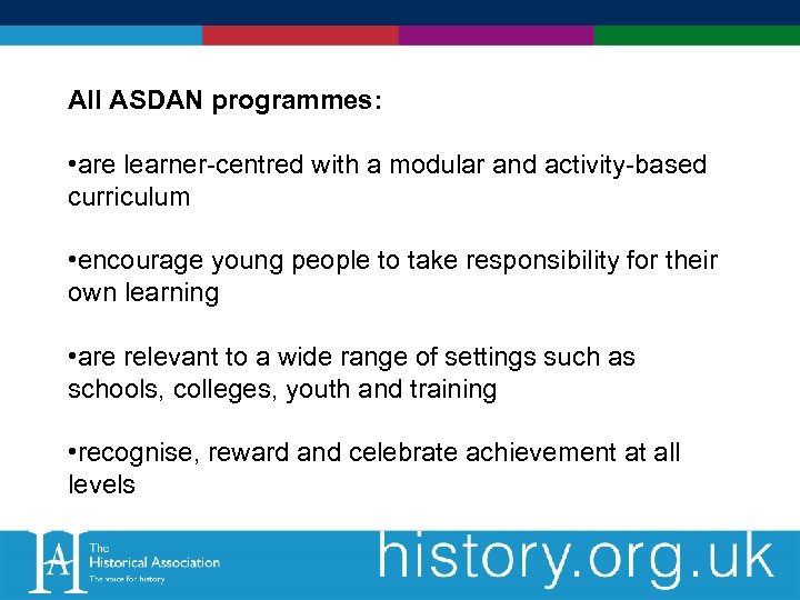 All ASDAN programmes: • are learner-centred with a modular and activity-based curriculum • encourage