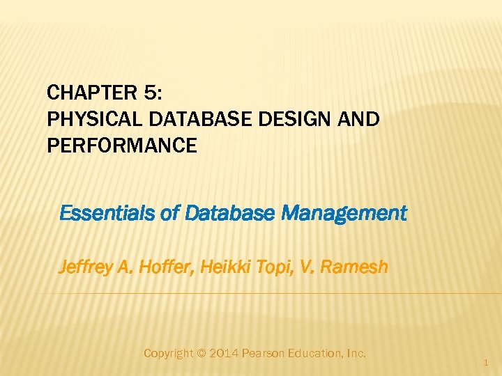 CHAPTER 5: PHYSICAL DATABASE DESIGN AND PERFORMANCE Essentials of Database Management Jeffrey A. Hoffer,