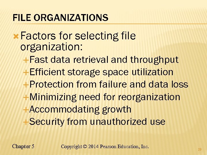 FILE ORGANIZATIONS Factors for selecting file organization: Fast data retrieval and throughput Efficient storage