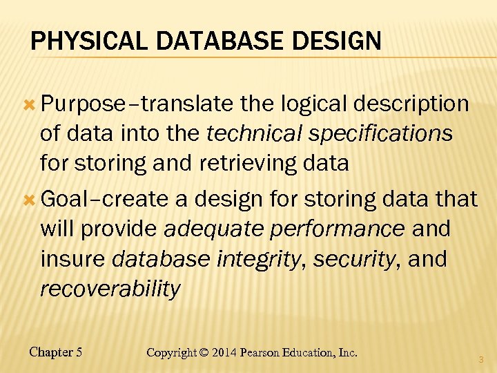 PHYSICAL DATABASE DESIGN Purpose–translate the logical description of data into the technical specifications for