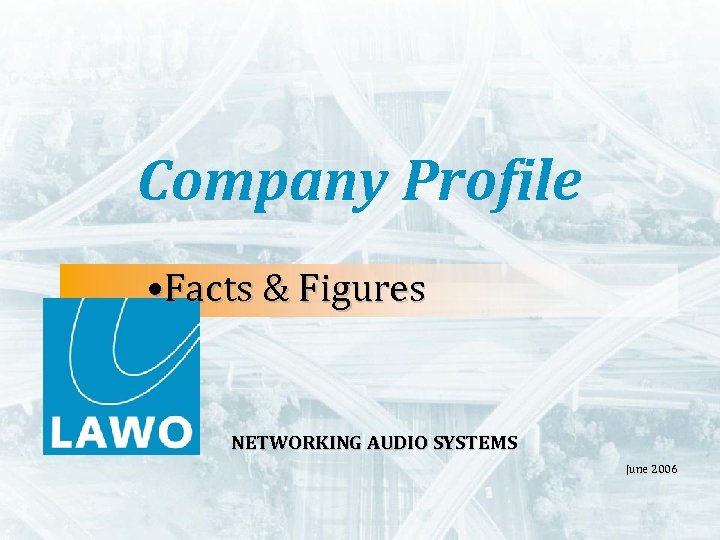 Company Profile • Facts & Figures NETWORKING AUDIO SYSTEMS June 2006 