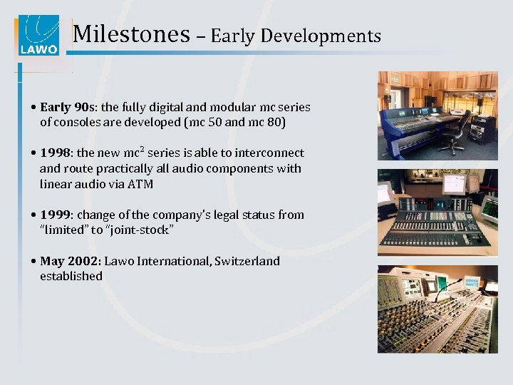 Milestones – Early Developments • Early 90 s: the fully digital and modular mc