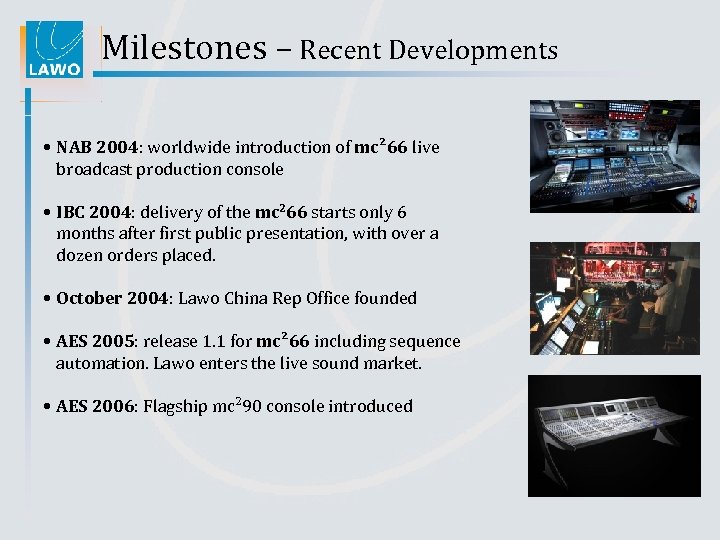 Milestones – Recent Developments • NAB 2004: worldwide introduction of mc² 66 live broadcast