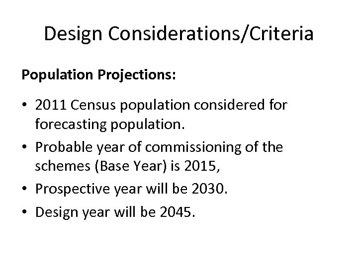 Design Considerations/Criteria Population Projections: • 2011 Census population considered forecasting population. • Probable year