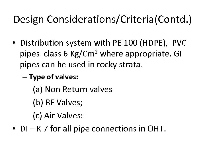 Design Considerations/Criteria(Contd. ) • Distribution system with PE 100 (HDPE), PVC pipes class 6