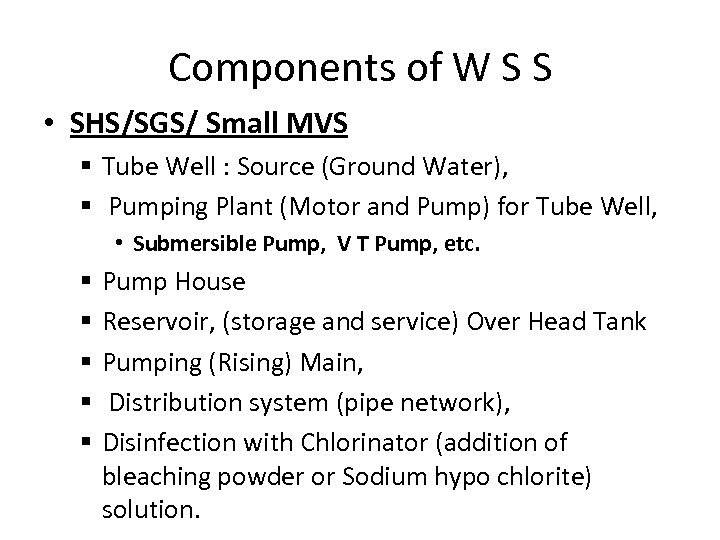 Components of W S S • SHS/SGS/ Small MVS § Tube Well : Source