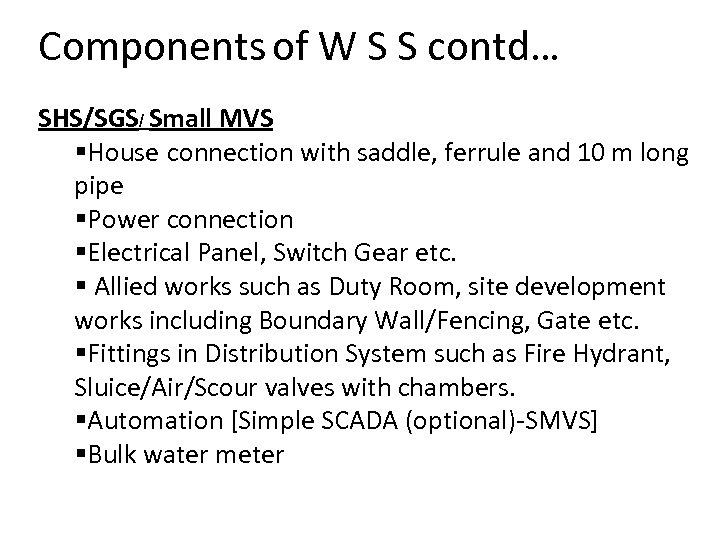 Components of W S S contd… SHS/SGS/ Small MVS §House connection with saddle, ferrule