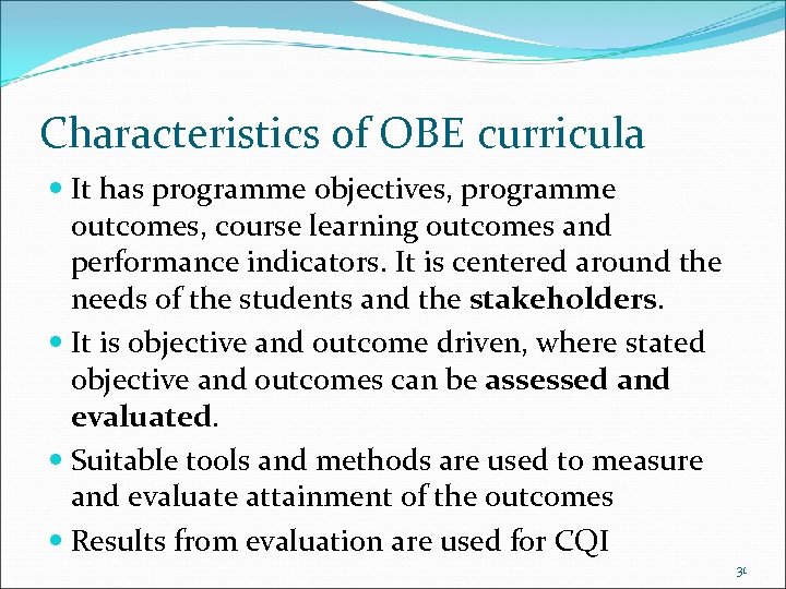 Characteristics of OBE curricula It has programme objectives, programme outcomes, course learning outcomes and