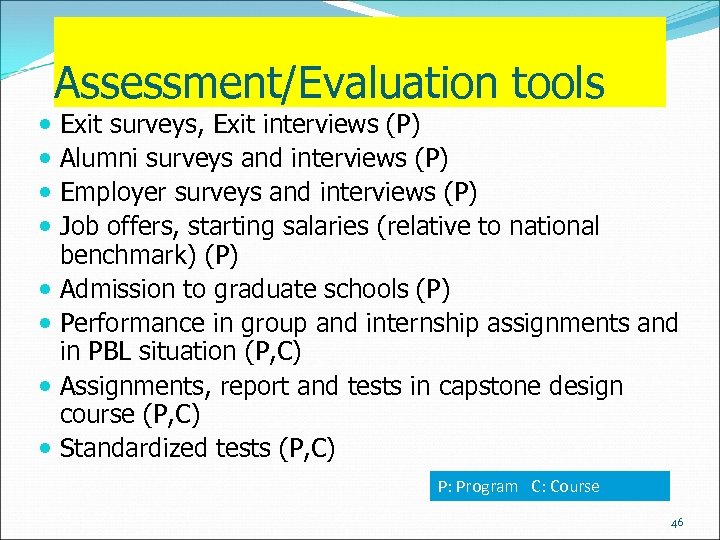 Assessment/Evaluation tools Exit surveys, Exit interviews (P) Alumni surveys and interviews (P) Employer surveys