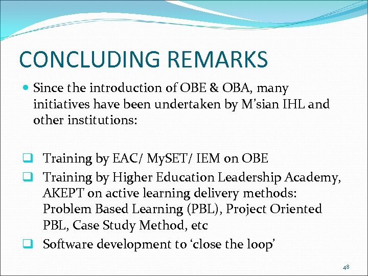 CONCLUDING REMARKS Since the introduction of OBE & OBA, many initiatives have been undertaken